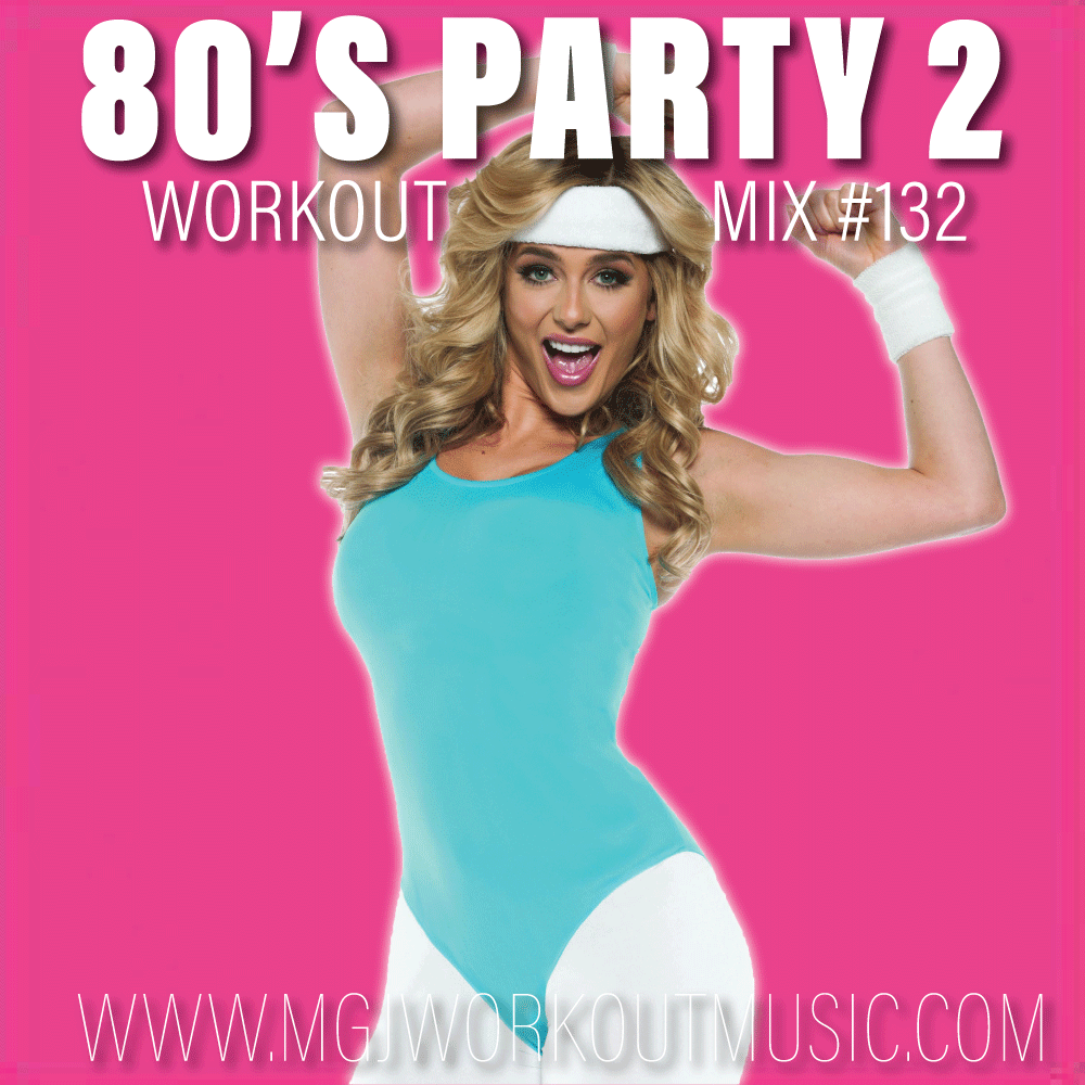 MGJ Workout Music - 80's Party Workout Mix 2